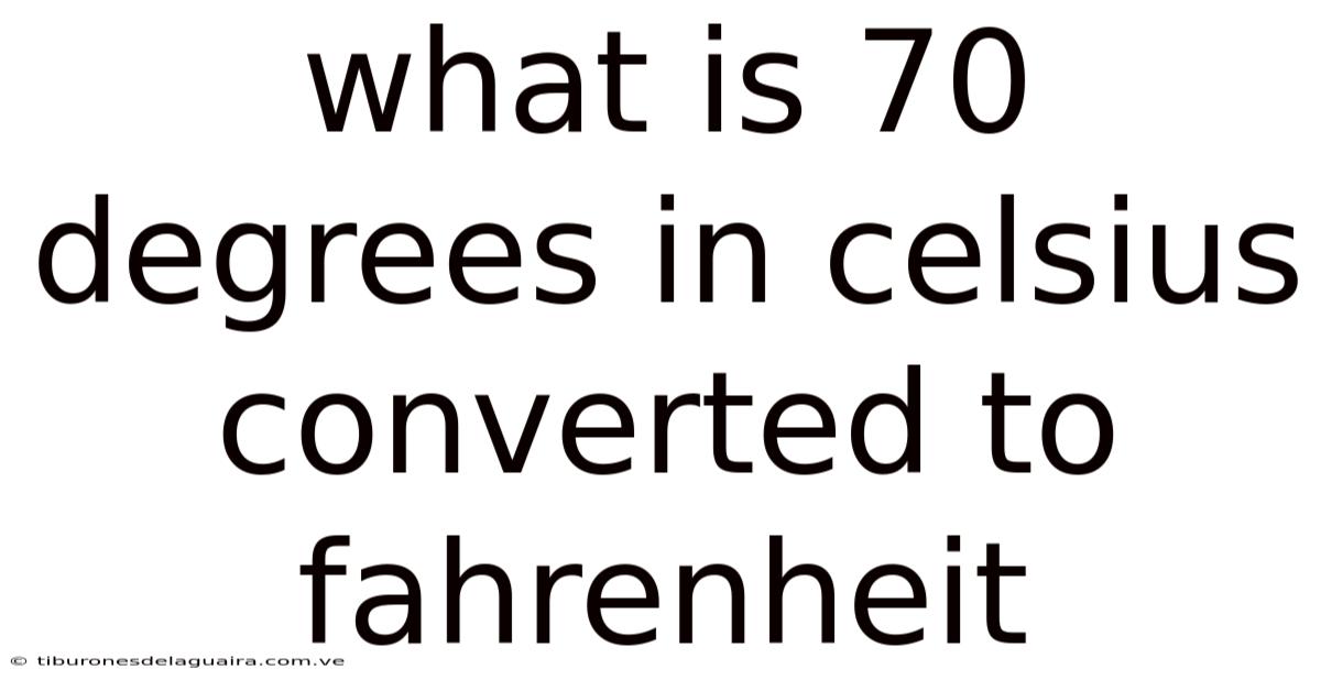 What Is 70 Degrees In Celsius Converted To Fahrenheit