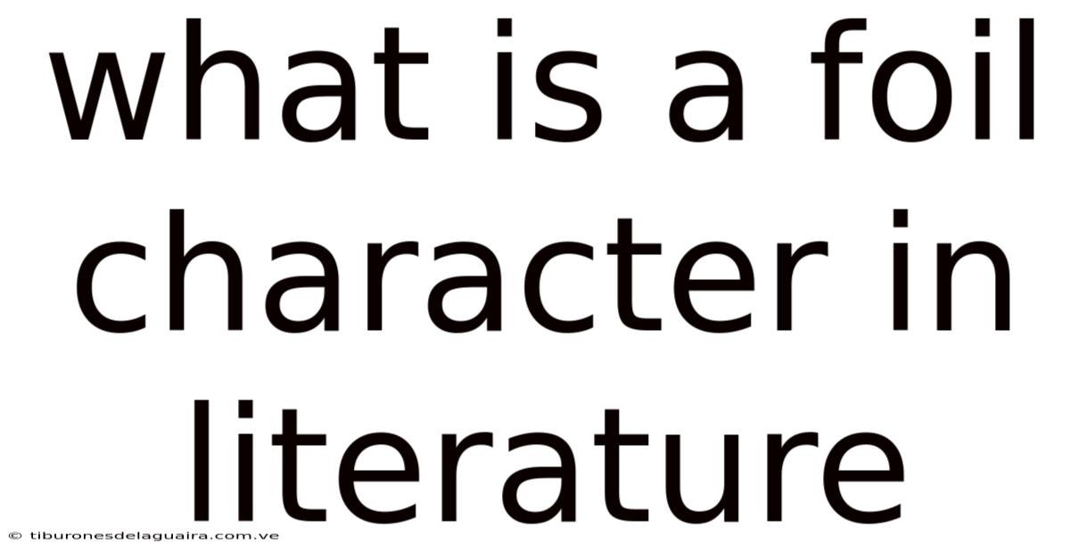 What Is A Foil Character In Literature