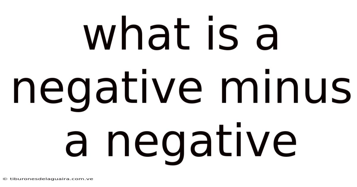 What Is A Negative Minus A Negative