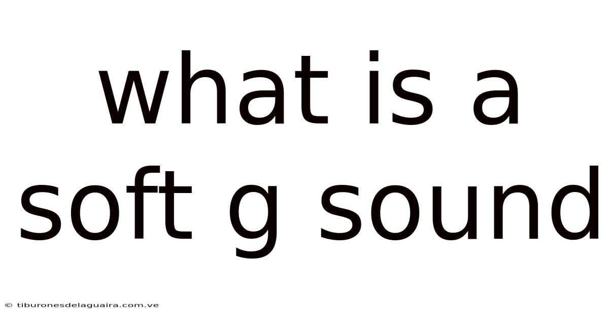 What Is A Soft G Sound