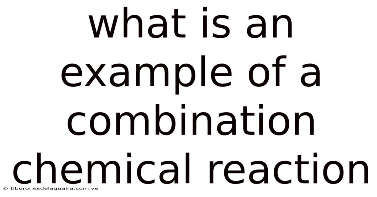 What Is An Example Of A Combination Chemical Reaction