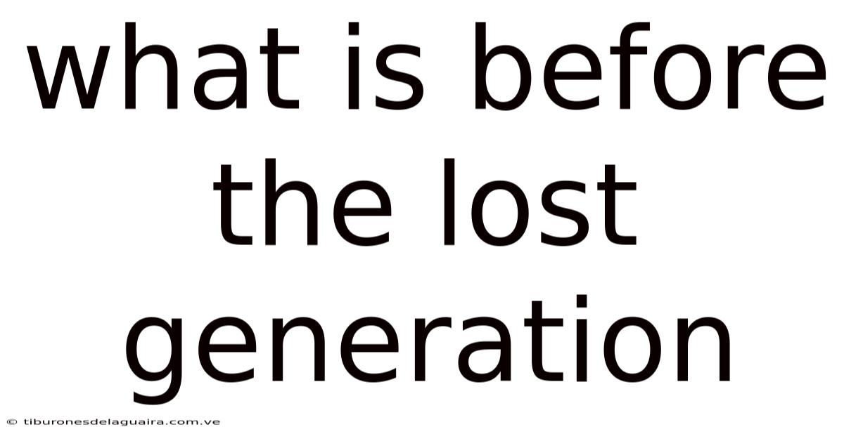 What Is Before The Lost Generation