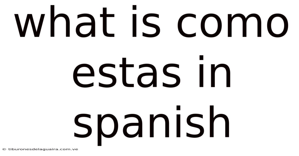 What Is Como Estas In Spanish