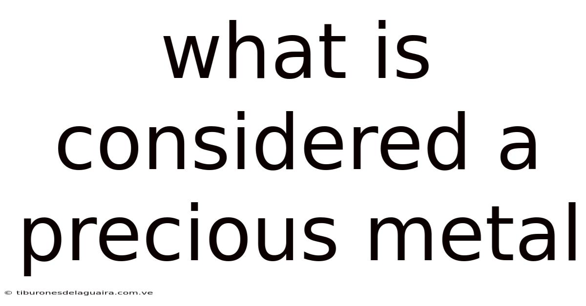 What Is Considered A Precious Metal
