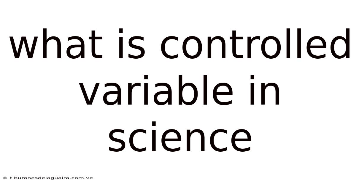 What Is Controlled Variable In Science
