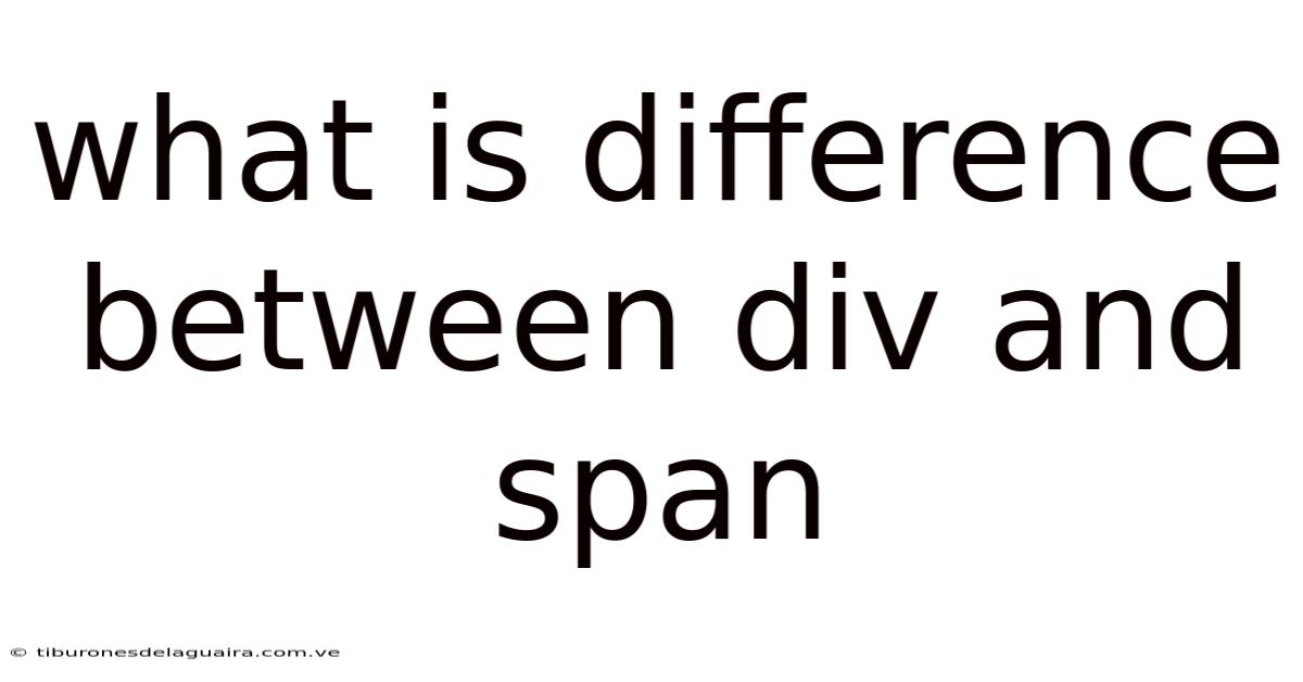 What Is Difference Between Div And Span