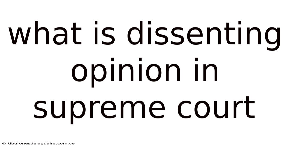 What Is Dissenting Opinion In Supreme Court
