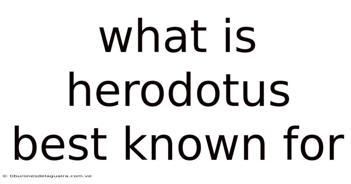 What Is Herodotus Best Known For