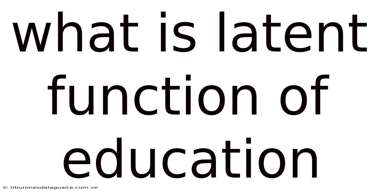 What Is Latent Function Of Education