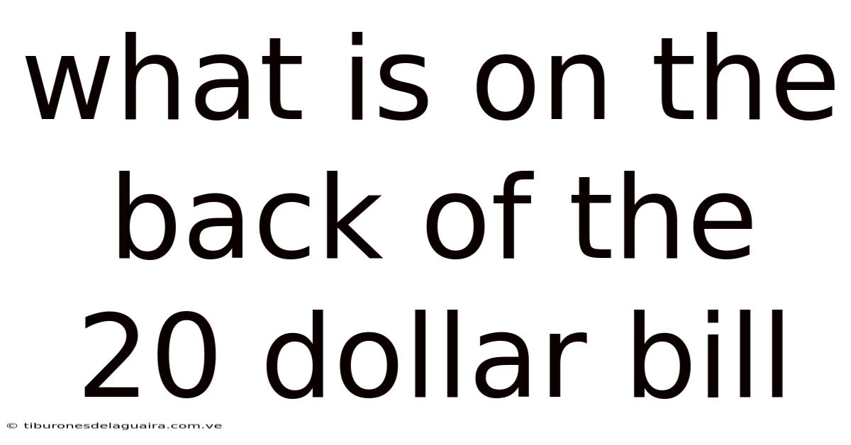 What Is On The Back Of The 20 Dollar Bill