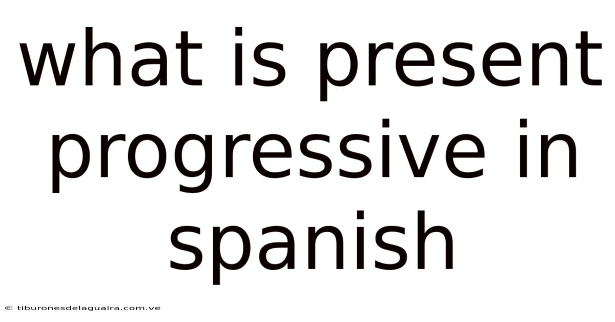 What Is Present Progressive In Spanish