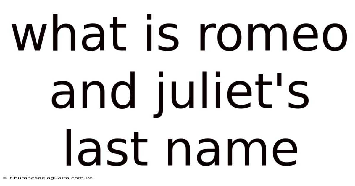 What Is Romeo And Juliet's Last Name