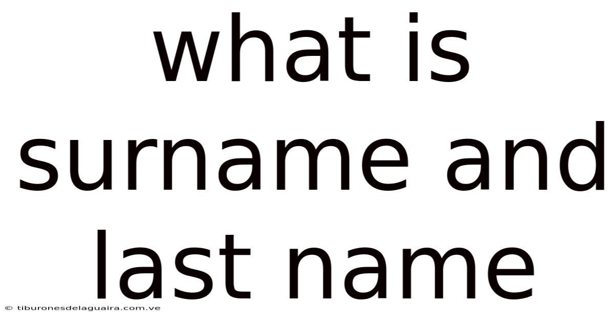 What Is Surname And Last Name