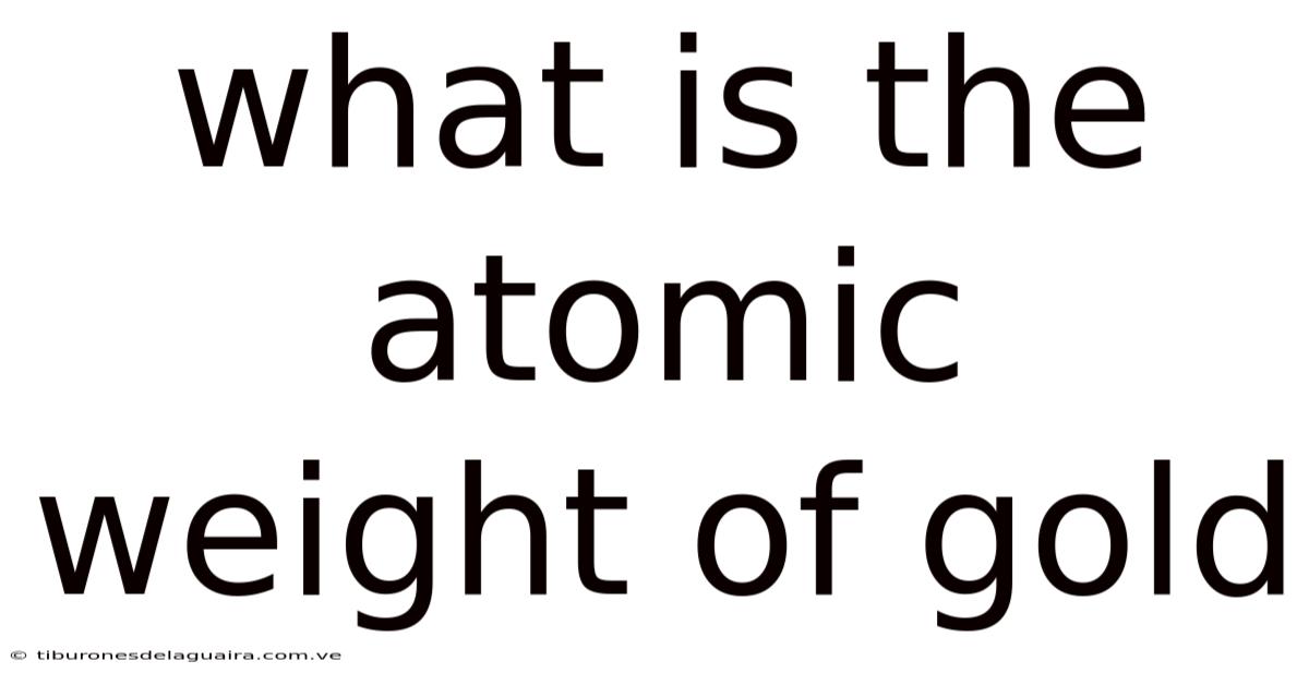 What Is The Atomic Weight Of Gold