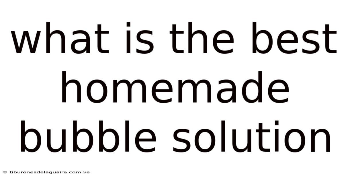 What Is The Best Homemade Bubble Solution