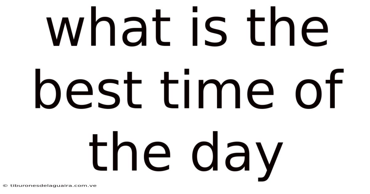 What Is The Best Time Of The Day