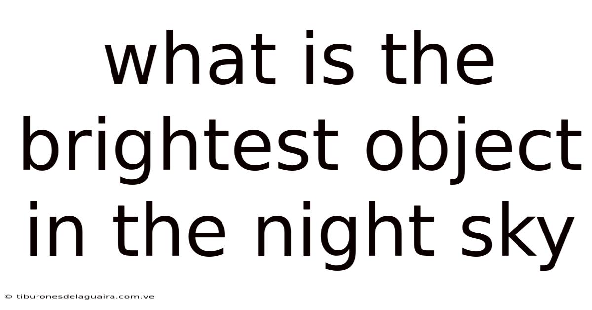 What Is The Brightest Object In The Night Sky