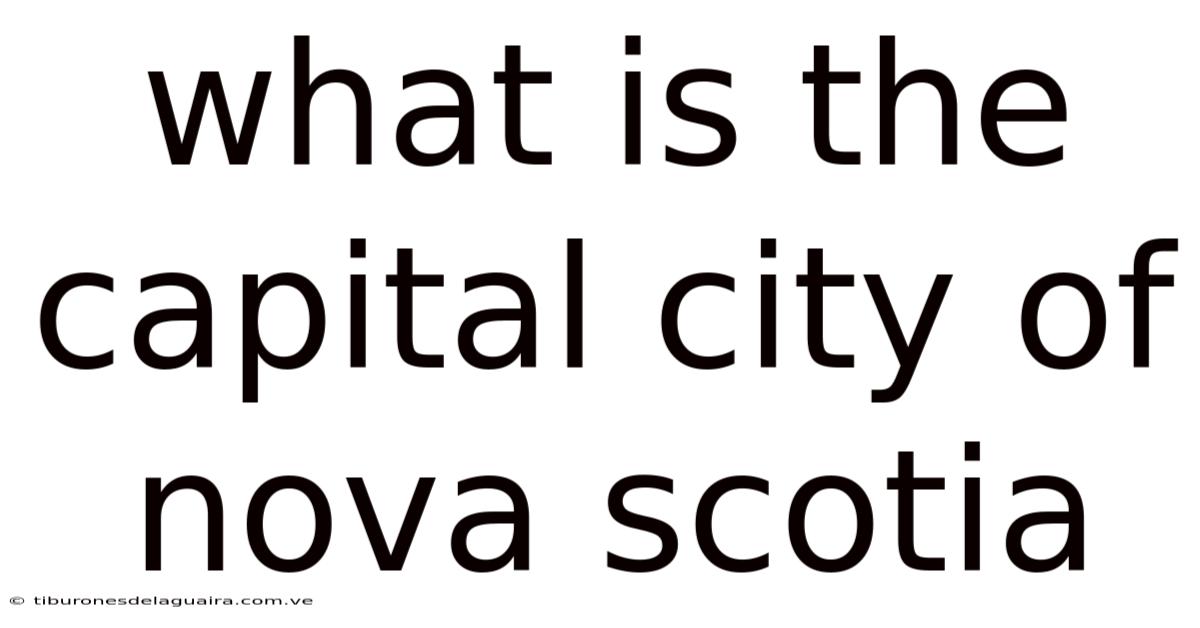 What Is The Capital City Of Nova Scotia