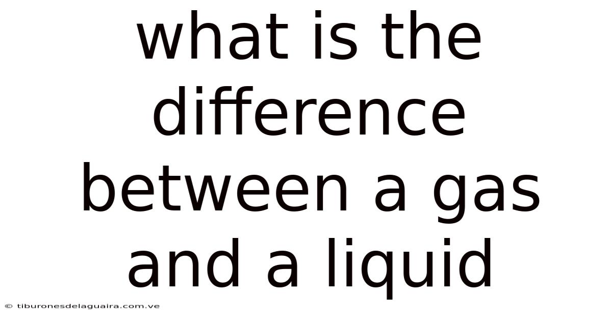What Is The Difference Between A Gas And A Liquid