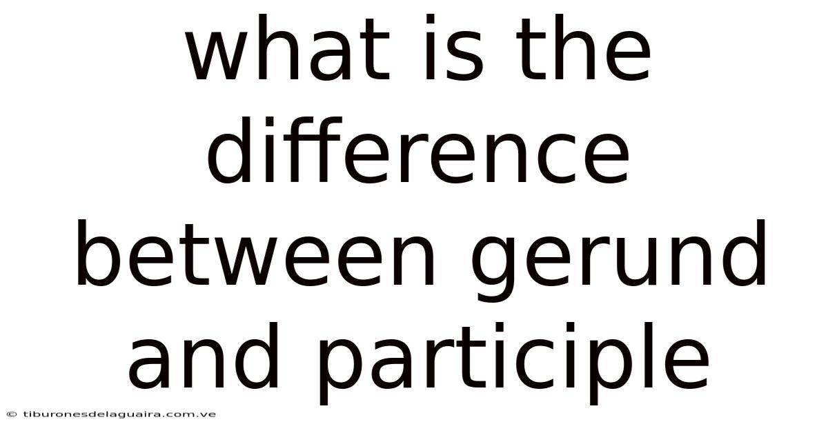 What Is The Difference Between Gerund And Participle