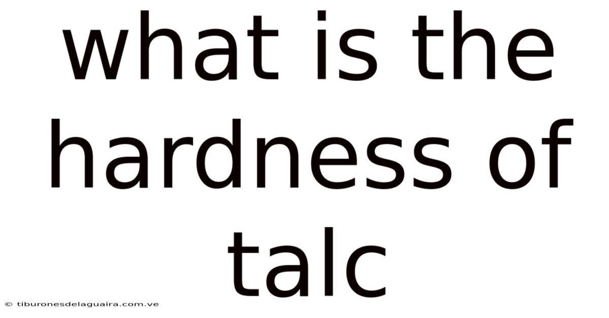 What Is The Hardness Of Talc