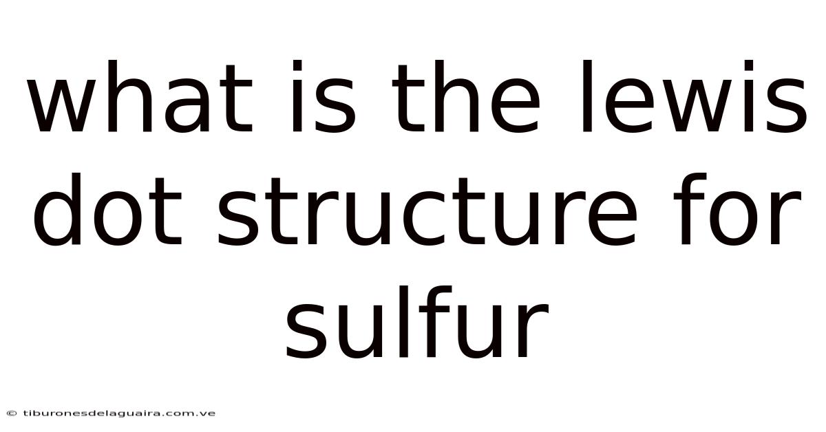 What Is The Lewis Dot Structure For Sulfur