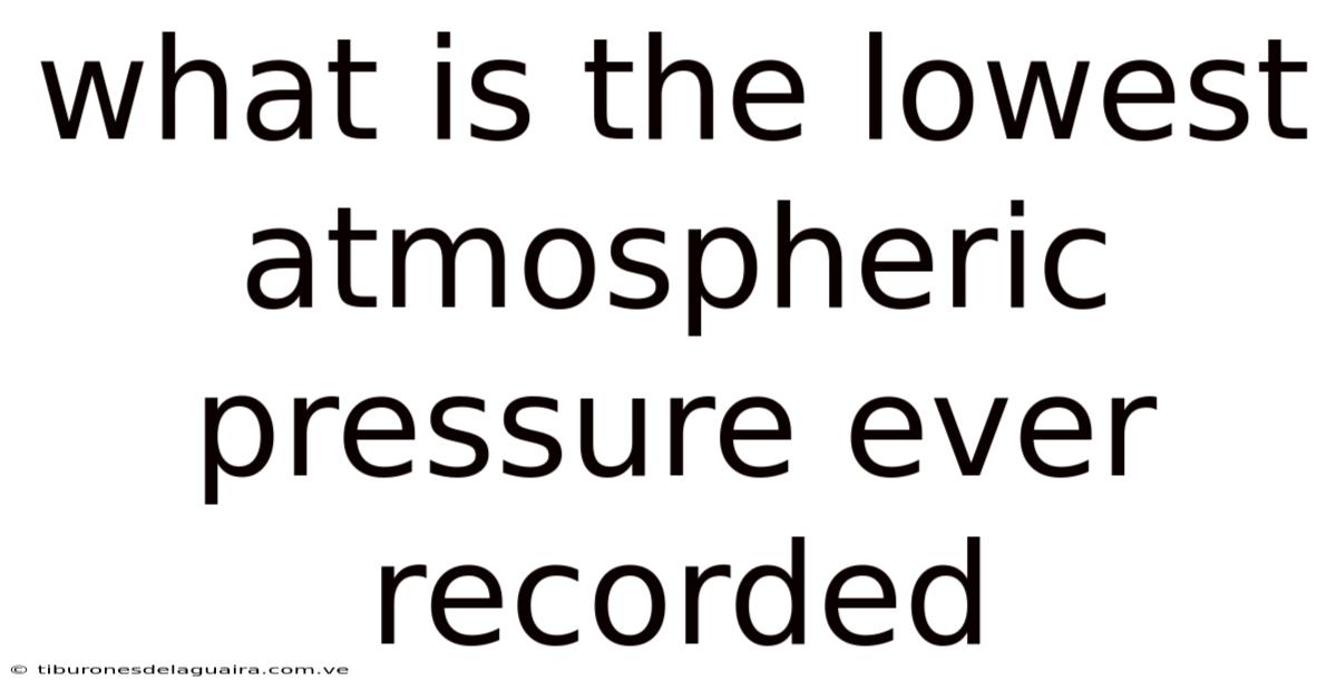 What Is The Lowest Atmospheric Pressure Ever Recorded