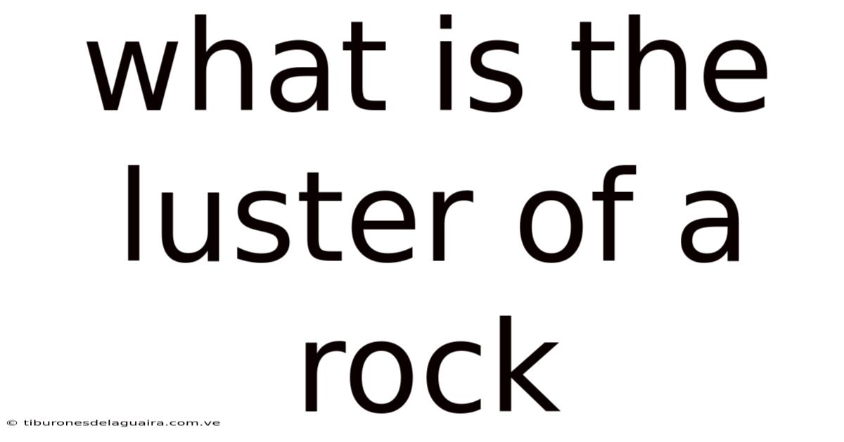 What Is The Luster Of A Rock