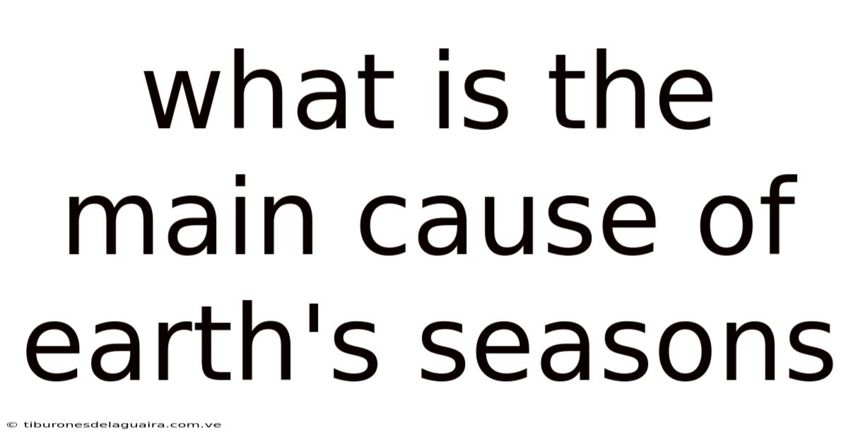 What Is The Main Cause Of Earth's Seasons