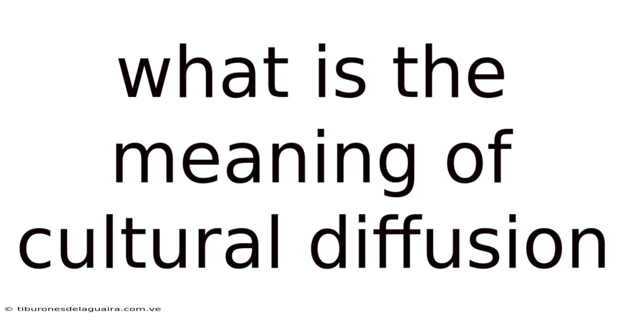 What Is The Meaning Of Cultural Diffusion