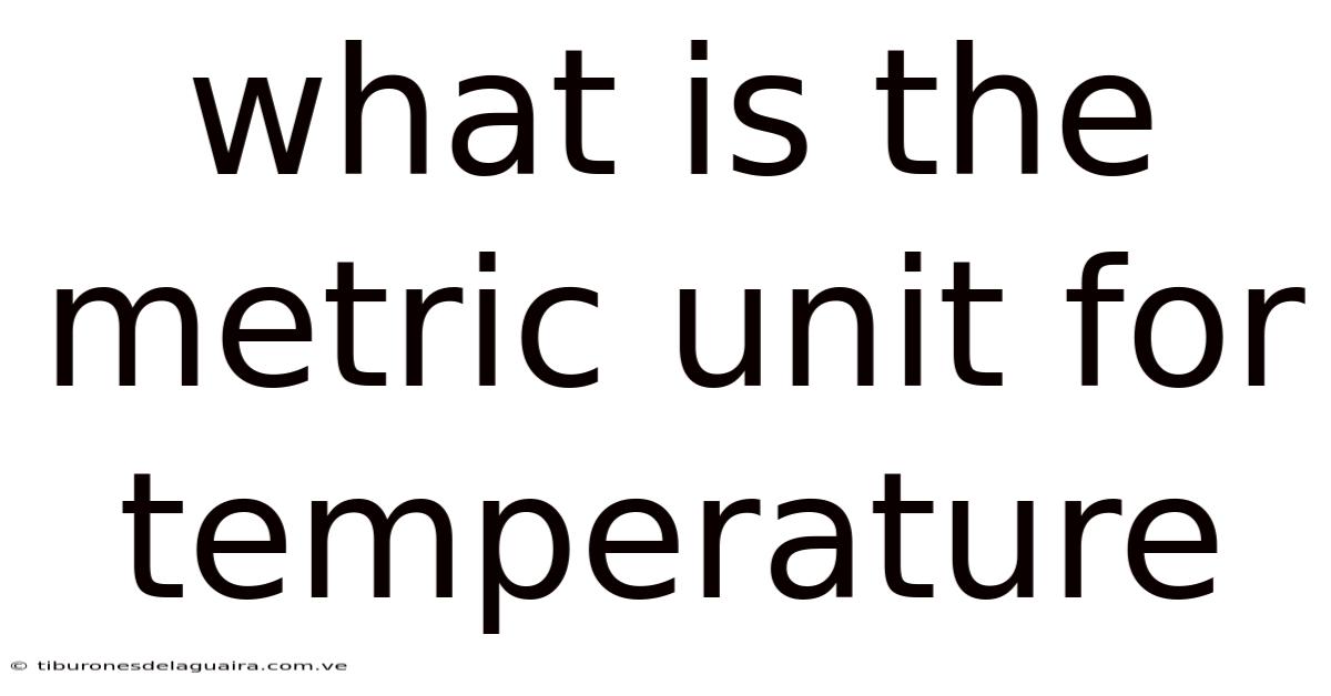 What Is The Metric Unit For Temperature