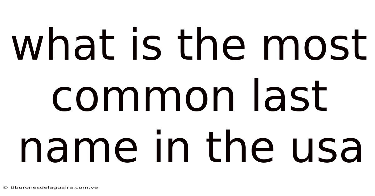 What Is The Most Common Last Name In The Usa