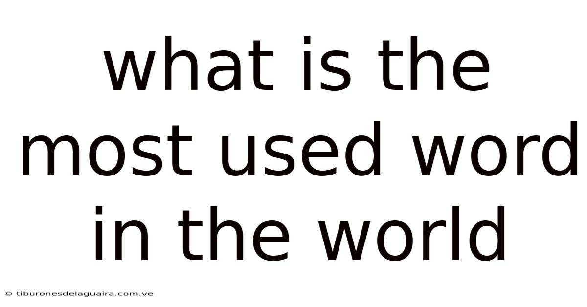 What Is The Most Used Word In The World