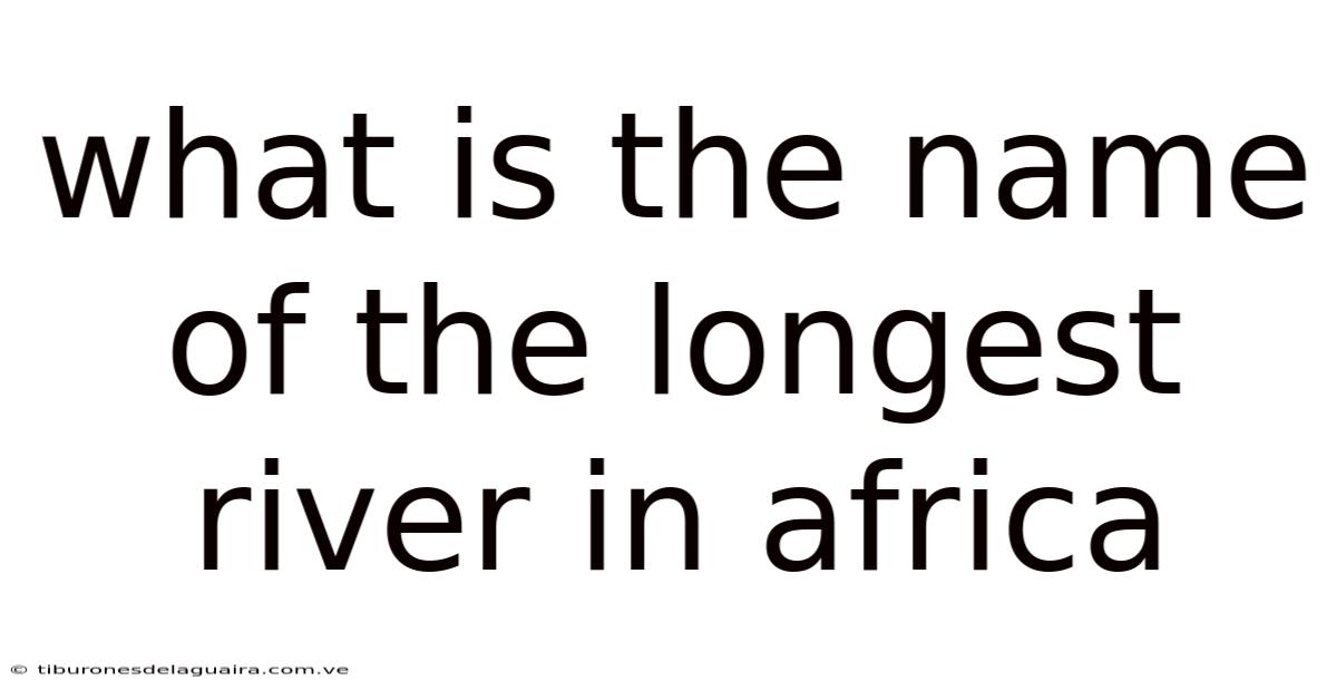 What Is The Name Of The Longest River In Africa