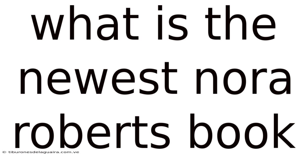 What Is The Newest Nora Roberts Book