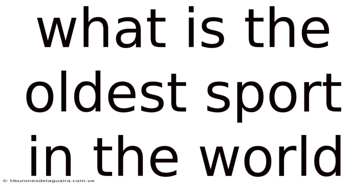 What Is The Oldest Sport In The World