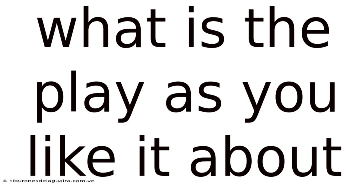 What Is The Play As You Like It About