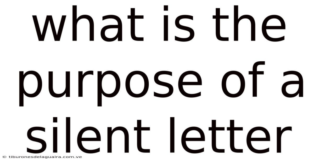 What Is The Purpose Of A Silent Letter