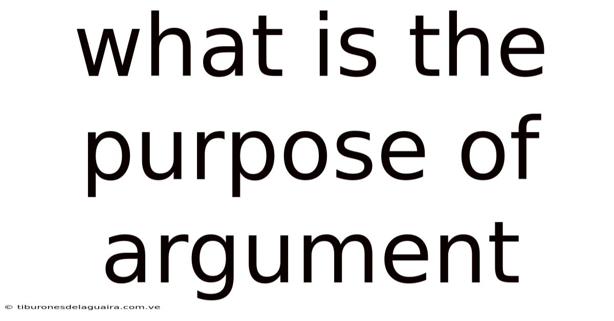 What Is The Purpose Of Argument