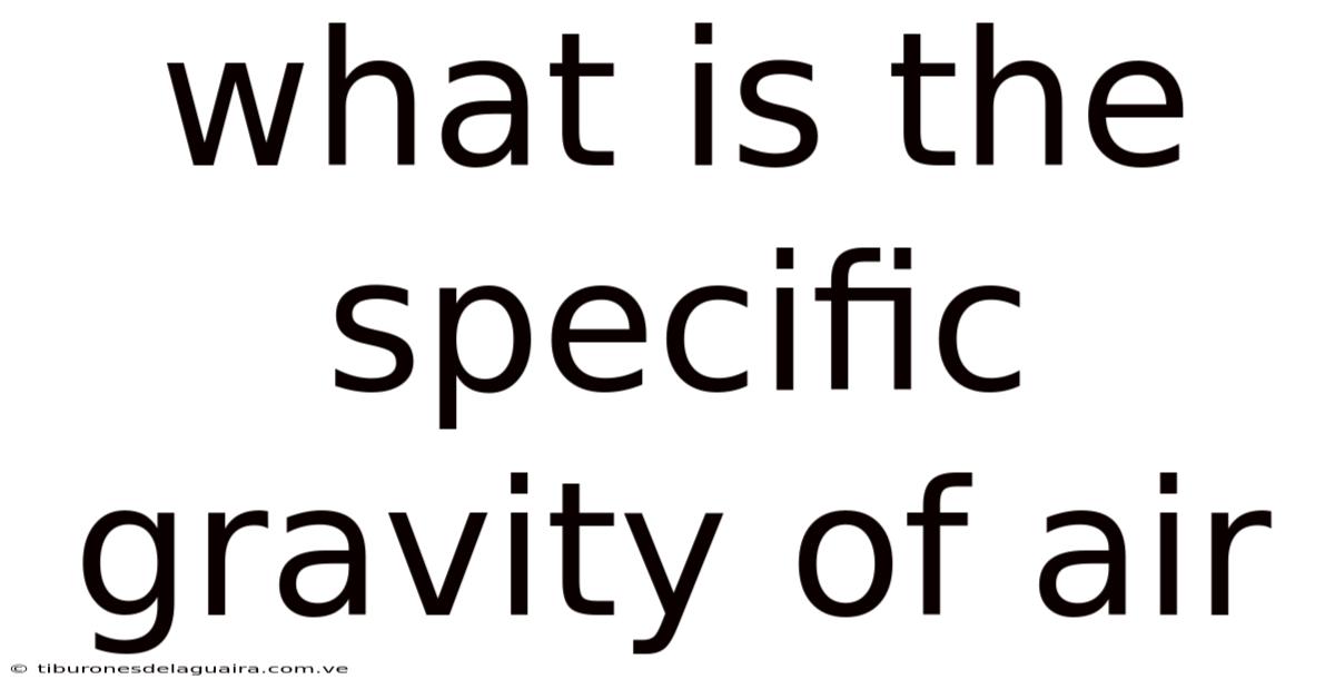 What Is The Specific Gravity Of Air