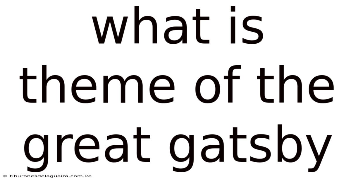 What Is Theme Of The Great Gatsby