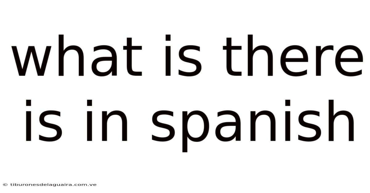 What Is There Is In Spanish