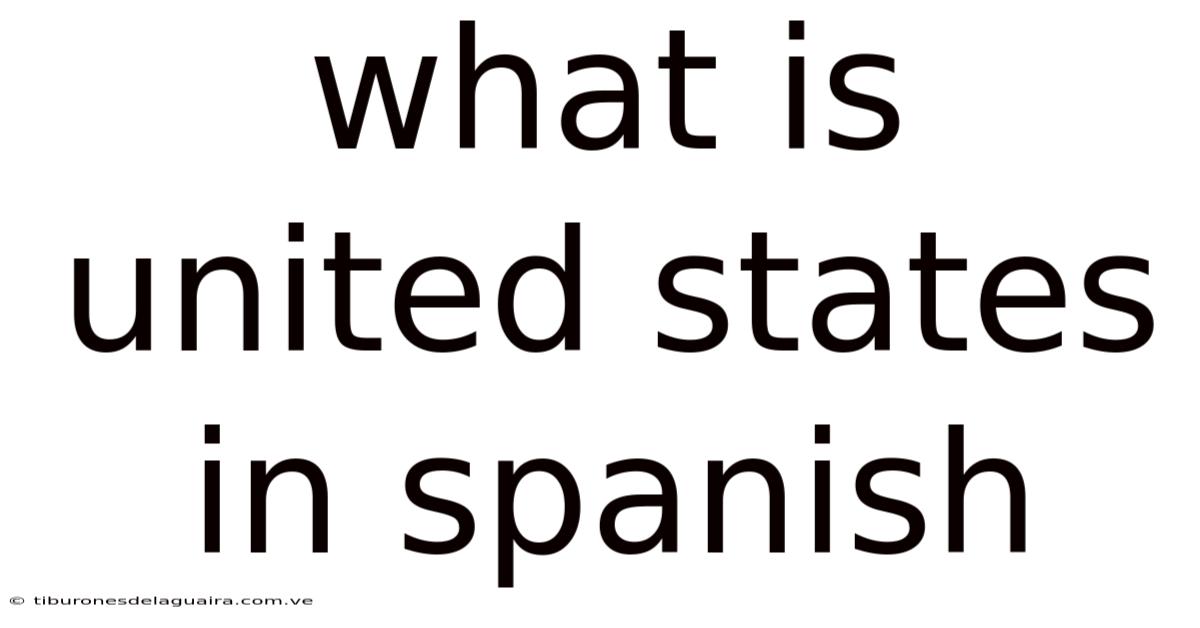 What Is United States In Spanish