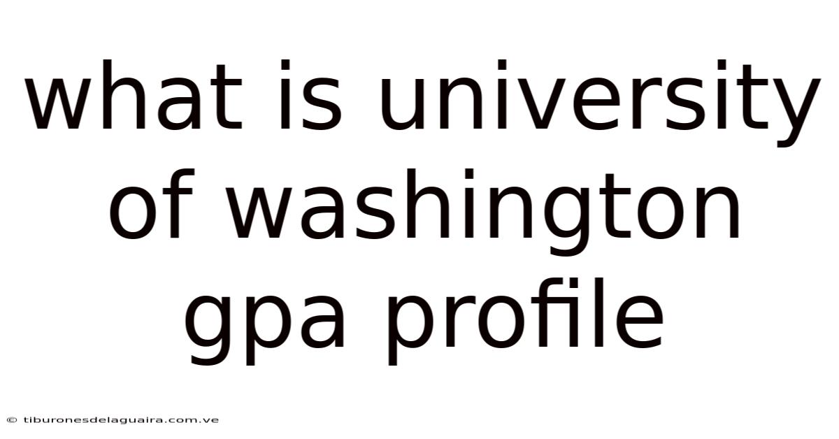 What Is University Of Washington Gpa Profile