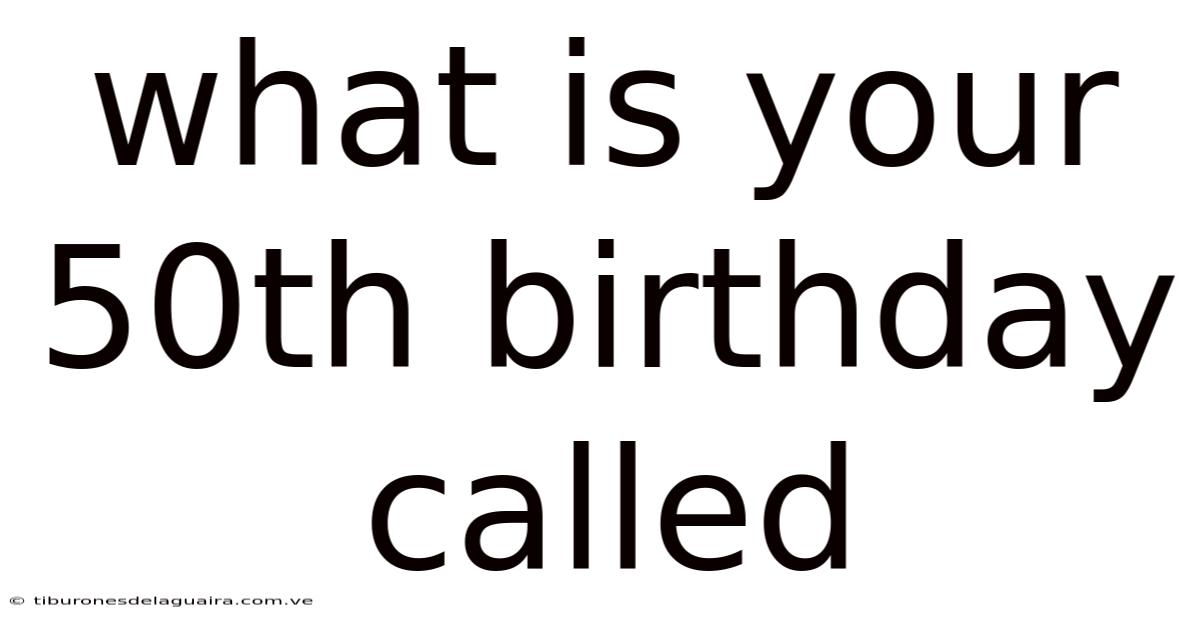 What Is Your 50th Birthday Called