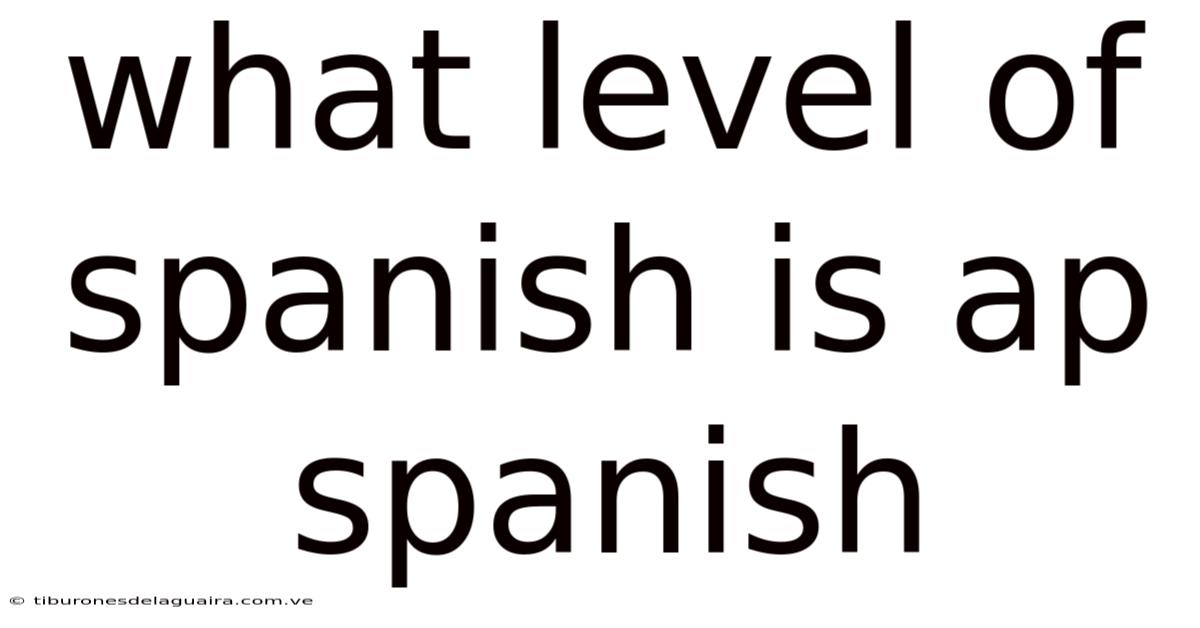What Level Of Spanish Is Ap Spanish