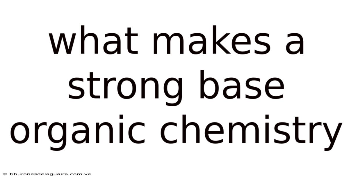 What Makes A Strong Base Organic Chemistry