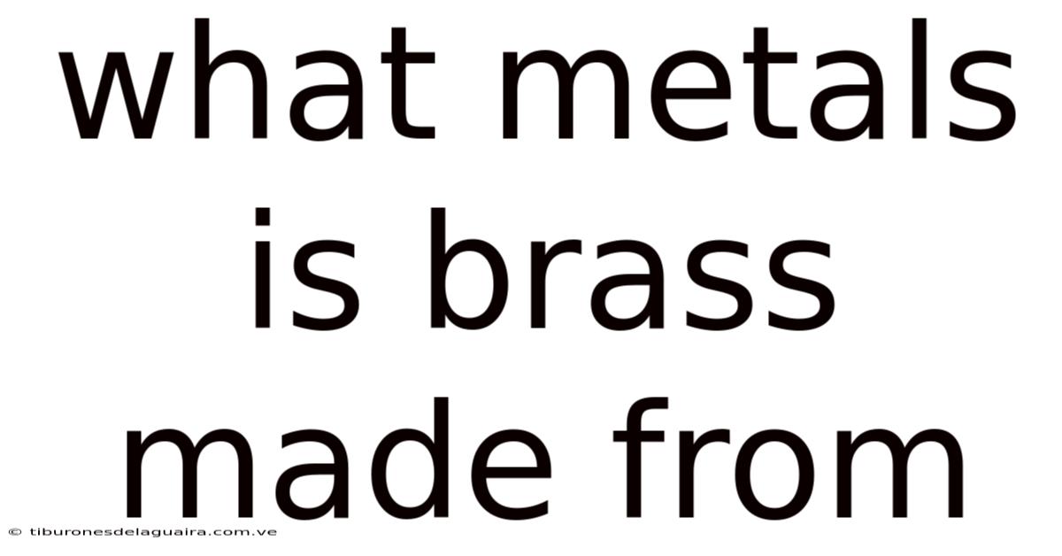 What Metals Is Brass Made From