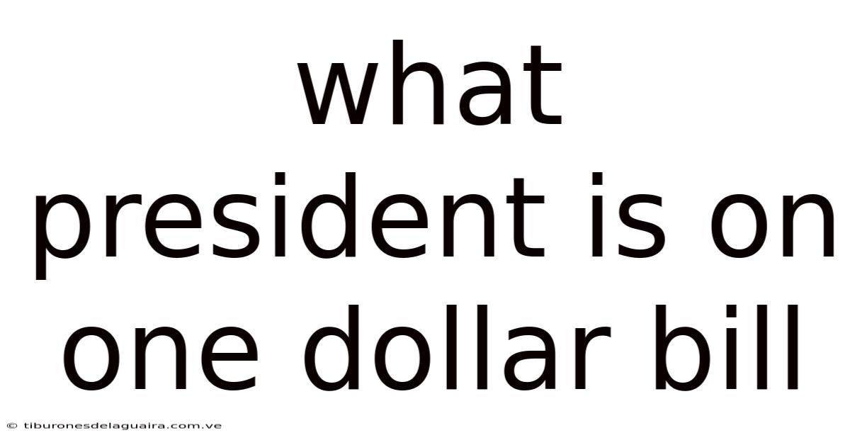 What President Is On One Dollar Bill