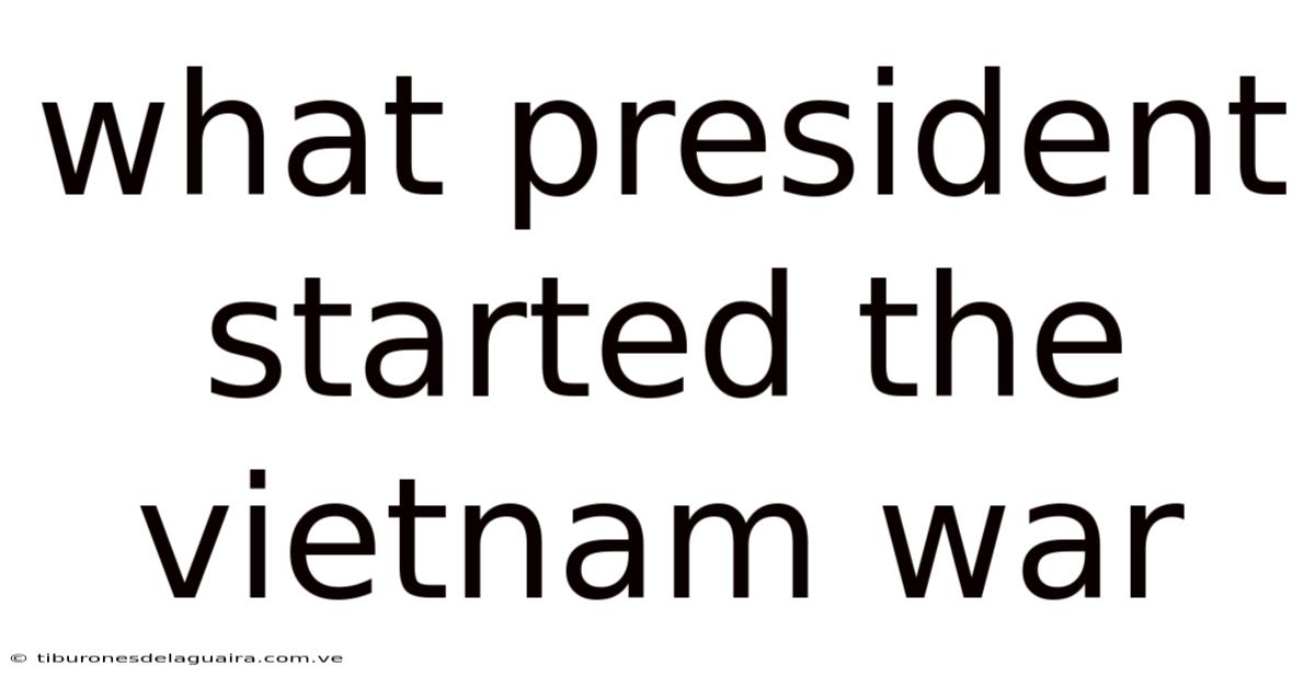 What President Started The Vietnam War